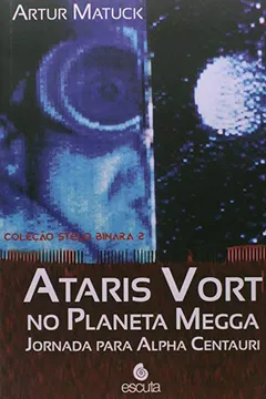 Livro Ataris Vort no Planeta Megga. Jornada Para Alpha Centauri - Resumo, Resenha, PDF, etc.