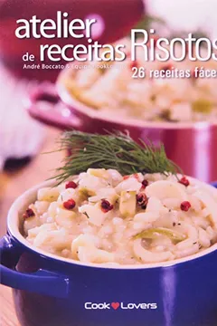 Livro Atelier De Receitas Risotos. 26 Receitas Fáceis - Resumo, Resenha, PDF, etc.