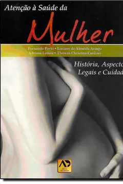 Livro Atenção A Saúde Da Mulher. História, Aspectos Legais E Cuidados - Resumo, Resenha, PDF, etc.