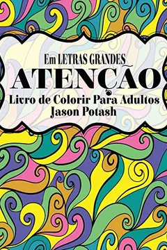 Capa do livro Atencao Livro de Colorir Para Adultos ( Em Letras Grandes )
