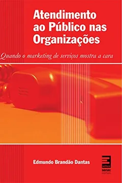 Livro Atendimento ao Público nas Organizações. Quando o Marketing de Serviços Mostra a Cara - Resumo, Resenha, PDF, etc.