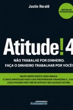 Livro Atitude! 4. Não Trabalhe Por Dinheiro. Faca O Dinheiro Trabalhar Por Você - Volume 4 - Resumo, Resenha, PDF, etc.