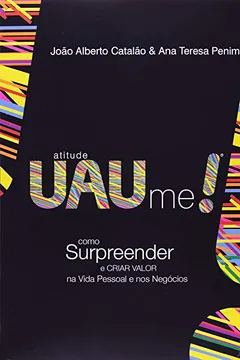 Capa do livro Atitude UAUme! Como Surpreender e Criar Valor na Vida Pessoal e nos Negócios