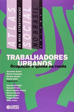 Livro Atlas da Nova Estratificação Social no Brasil. Trabalhadores Urbanos. Ocupação e Queda na Renda - Resumo, Resenha, PDF, etc.
