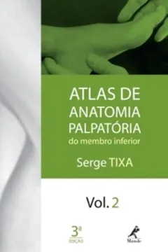 Livro Atlas de Anatomia Palpatória do Membro Inferior - Volume 2 - Resumo, Resenha, PDF, etc.