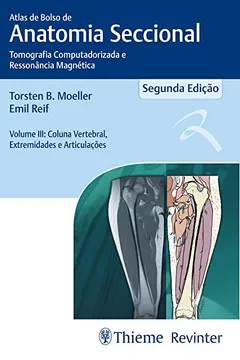 Livro Atlas de Bolso de Anatomia Seccional: Tomografia Computadorizada e Ressonância Magnética - Coluna Vertebral, Extremidades e Articulações (Volume 3) - Resumo, Resenha, PDF, etc.