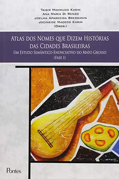 Livro Atlas dos Nomes que Dizem Histórias das Cidades Brasileiras. Um Estudo Semântico-Enunciativo do Mato Grosso - Resumo, Resenha, PDF, etc.