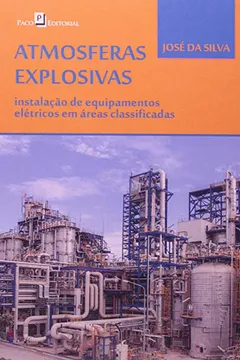 Livro Atmosferas Explosivas. Instalação de Equipamentos Elétricos em Áreas Classificadas - Resumo, Resenha, PDF, etc.