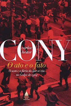 Livro Ato e Fato. O Som e A Fúria de Que Se Viu no Golpe de 1964 - Resumo, Resenha, PDF, etc.