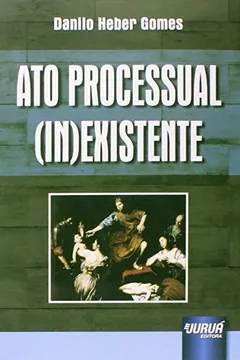 Livro Ato Processual (In)Existente - Resumo, Resenha, PDF, etc.