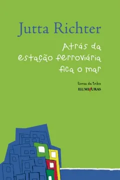 Livro Atrás da Estação Ferroviária Fica o Mar - Resumo, Resenha, PDF, etc.