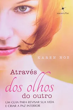 Livro Através dos Olhos do Outro. Um Guia Para Revisar Sua Vida e Criar a Paz Interior - Resumo, Resenha, PDF, etc.