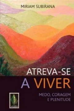 Capa do livro Atreva-se a Viver. Medo, Coragem e Plenitude