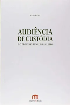 Livro Audiência de Custódia e o Processo Penal Brasileiro - Resumo, Resenha, PDF, etc.