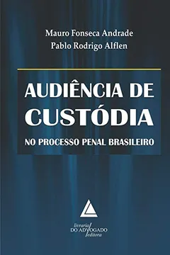 Livro Audiência de Custódia no Processo Penal Brasileiro - Resumo, Resenha, PDF, etc.