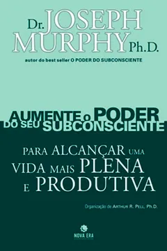 Livro Aumente O Poder Do Seu Subconsciente Para Alcançar Uma Vida Mais Plena E Produtiva - Volume 5 - Resumo, Resenha, PDF, etc.