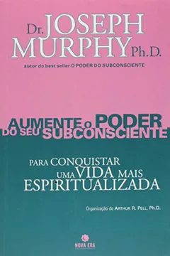 Livro Aumente O Poder Do Seu Subconsciente Para Conquistar Uma Vida Mais Espiritualizada - Volume 6 - Resumo, Resenha, PDF, etc.