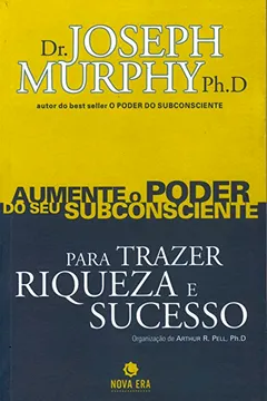 Capa do livro Aumente o Poder do Seu Subconsciente Para Trazer Riqueza e Sucesso - Volume 1