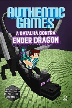 Livro AuthenticGames. A Batalha Contra Ender Dragon - Volume 3 - Resumo, Resenha, PDF, etc.