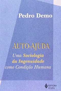 Capa do livro Auto-Ajuda. Uma Sociologia Da Ingenuidade Como Condicao Humana