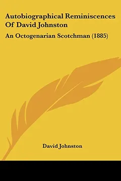 Livro Autobiographical Reminiscences of David Johnston: An Octogenarian Scotchman (1885) - Resumo, Resenha, PDF, etc.
