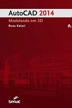Livro AutoCAD 2014. Modelando em 3D - Resumo, Resenha, PDF, etc.