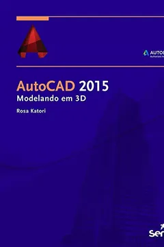 Livro AutoCAD 2015. Modelando em 3D - Resumo, Resenha, PDF, etc.