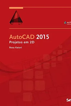 Livro AutoCAD 2015. Projetos em 2D - Resumo, Resenha, PDF, etc.