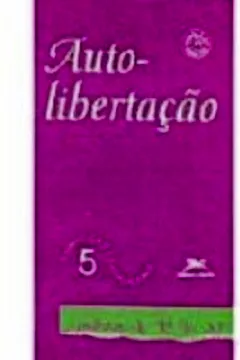 Livro Autolibertação - Resumo, Resenha, PDF, etc.