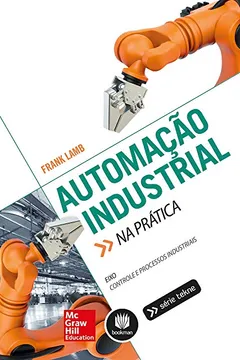 Livro Automação Industrial na Prática. Eixo Controle e Processos Industriais - Resumo, Resenha, PDF, etc.