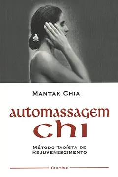 Livro Automassagem Chi. O Método Taoísta de Rejuvenescimento - Resumo, Resenha, PDF, etc.