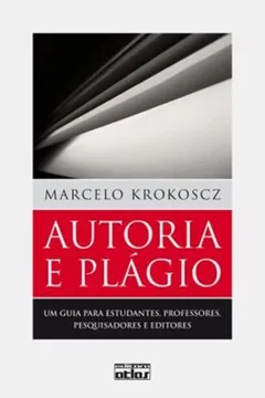 Livro Autoria e Plágio. Um Guia Para Estudantes, Professores, Pesquisadores e Editores - Resumo, Resenha, PDF, etc.