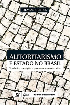 Livro Autoritarismo e estado no Brasil: Tradição, transição e processo administrativo - Resumo, Resenha, PDF, etc.