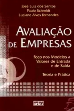 Livro Avaliação de Empresas. Foco nos Modelos a Valores de Entrada e de Saída, Teoria e Prática - Resumo, Resenha, PDF, etc.