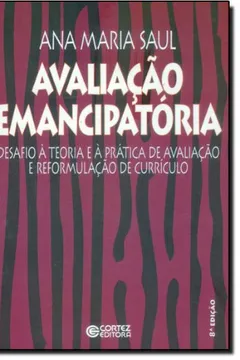Livro Avaliação Emancipatória. Desafio à Teoria e à Prática de Avaliação e Reformulação de Currículo - Resumo, Resenha, PDF, etc.