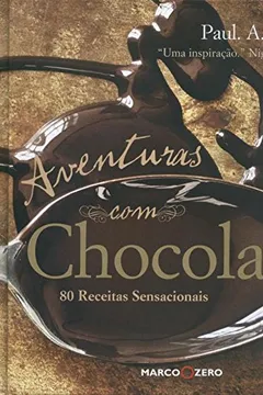 Livro Aventuras Com Chocolate. 80 Receitas Sensacionais - Resumo, Resenha, PDF, etc.