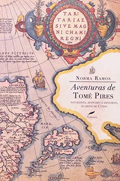 Livro Aventuras De Tomé Pires. Naturalista, Boticário E Diplomata, No Reino De Cathay - Resumo, Resenha, PDF, etc.