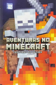 Livro Aventuras no Minecraft. Criaturas do Nether - Resumo, Resenha, PDF, etc.