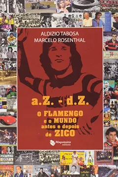 Livro A.Z.-D.Z. O Flamengo e o Mundo Antes e Depois de Zico - Resumo, Resenha, PDF, etc.
