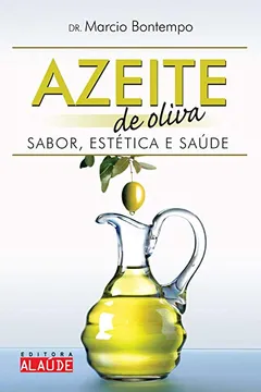 Livro Azeite de Oliva. Sabor Estética e Saúde - Resumo, Resenha, PDF, etc.