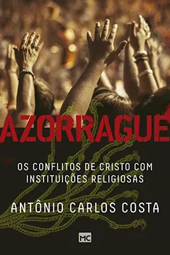Livro Azorrague. Os Conflitos de Cristo com Instituições Religiosas - Resumo, Resenha, PDF, etc.