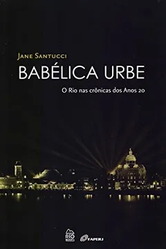 Livro Babélica Urbe. O Rio nas Crônicas dos Anos 20 - Resumo, Resenha, PDF, etc.