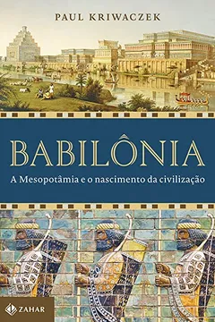 Livro Babilônia: A mesopotâmia e o nascimento da civilização - Resumo, Resenha, PDF, etc.