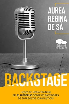 Livro Backstage. Lições de Media Training em 31 Histórias de Entrevistas Jornalísticas - Resumo, Resenha, PDF, etc.