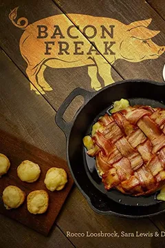Livro Bacon Freak: 50 Savory Recipes for the Ultimate Enthusiast - Resumo, Resenha, PDF, etc.