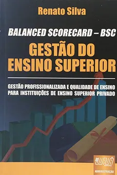 Livro Balanced Scorecard BSC. Gestão do Ensino Superior - Resumo, Resenha, PDF, etc.