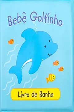 Livro Banho Dos Bebes - Bebe Golfinho - Resumo, Resenha, PDF, etc.