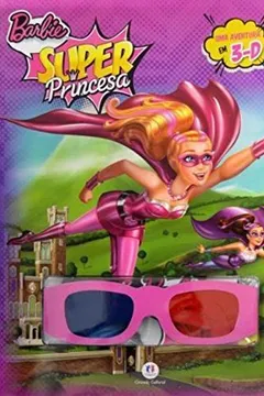 Livro Barbie Super Princesa. Uma Aventura em 3D - Resumo, Resenha, PDF, etc.