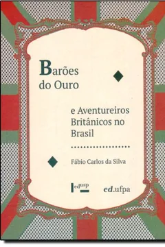 Livro Barões Do Ouro E Aventureiros Britânicos No Brasil - Resumo, Resenha, PDF, etc.