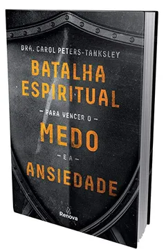 Livro Batalha Espiritual Para Vencer o Medo e a Ansiedade - Resumo, Resenha, PDF, etc.